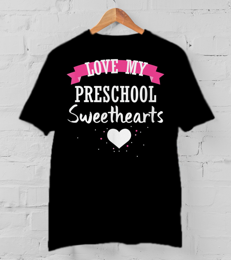 Love My Preschool Sweethearts Valentine Teacher T-Shirt