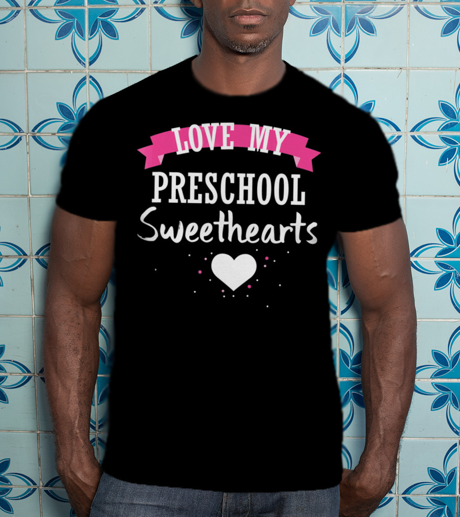 Love My Preschool Sweethearts Valentine Teacher T-Shirt
