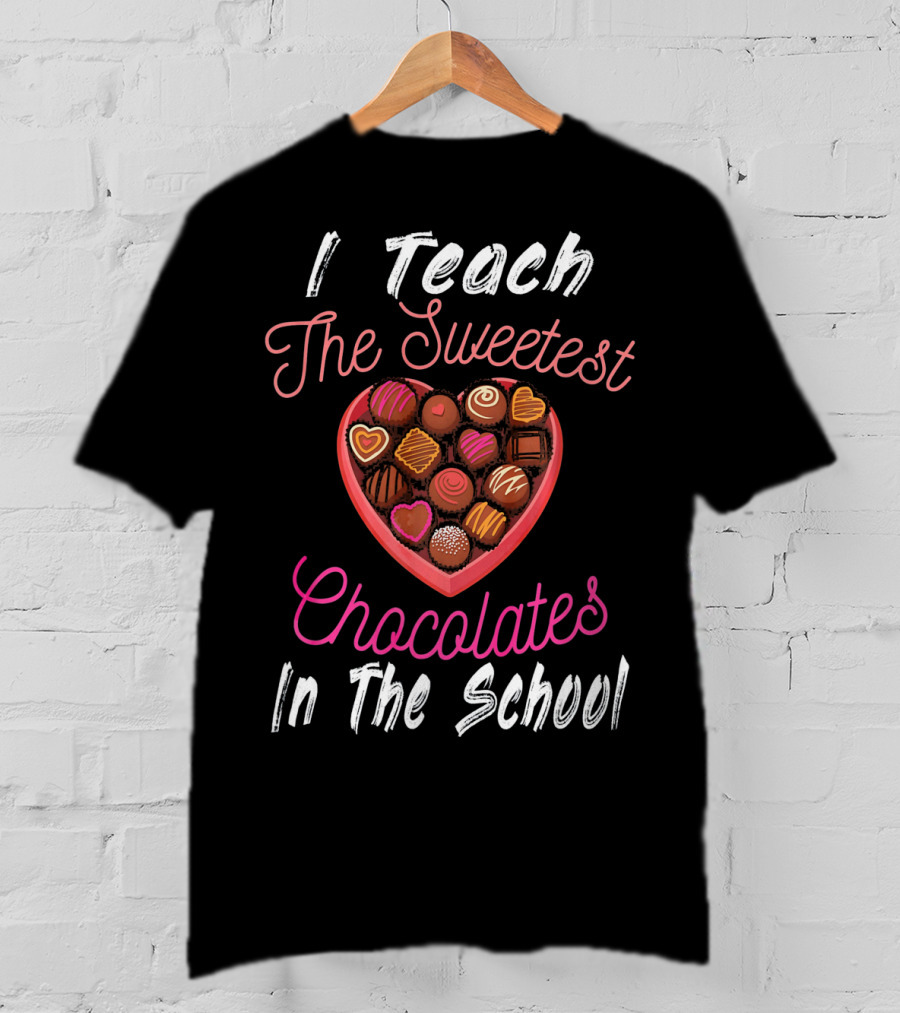 I Teach The Sweetest Chocolates In The School Teacher Valentine's Day T-Shirt