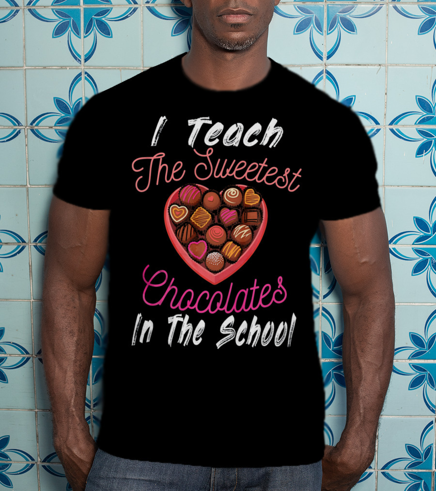 I Teach The Sweetest Chocolates In The School Teacher Valentine's Day T-Shirt