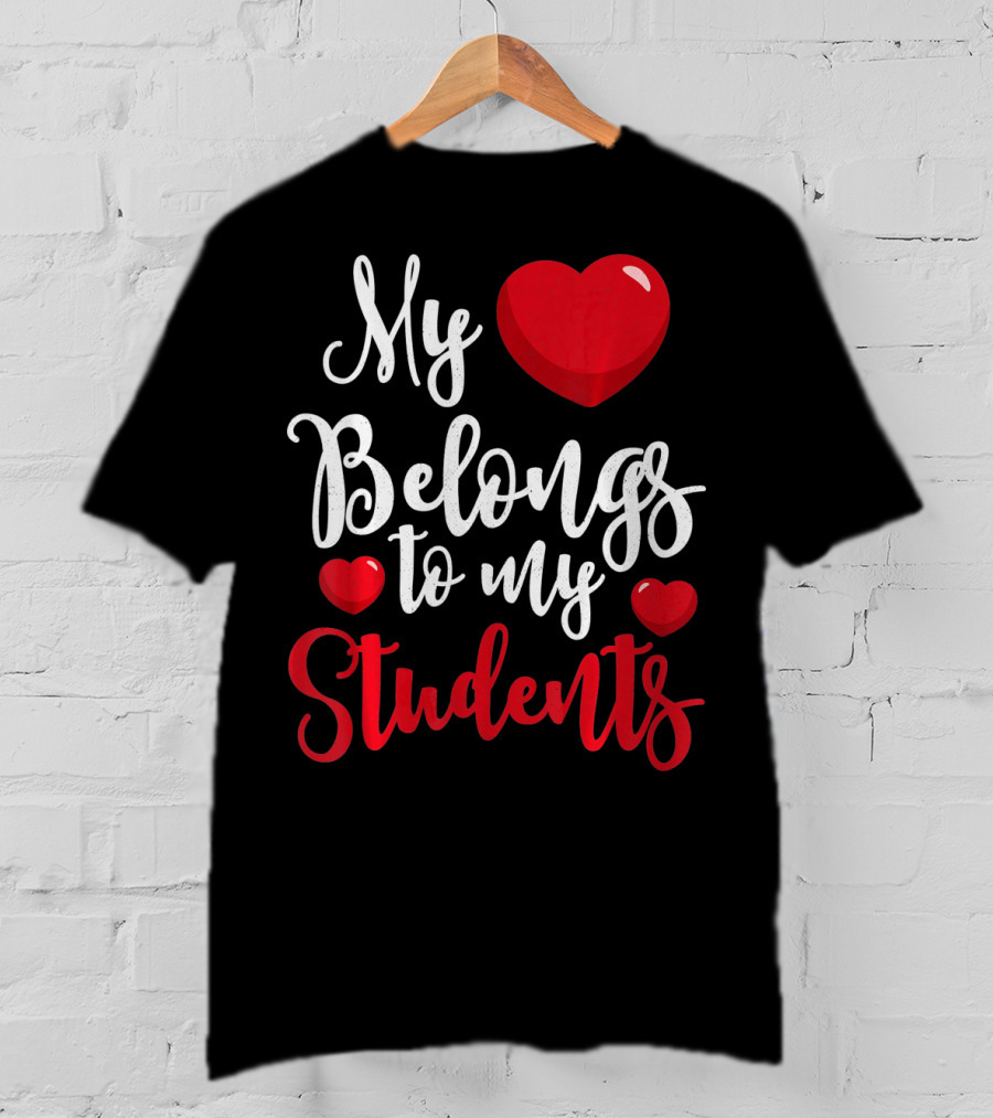 My Heart Belongs To My Students Teacher Valentines Day T-Shirt