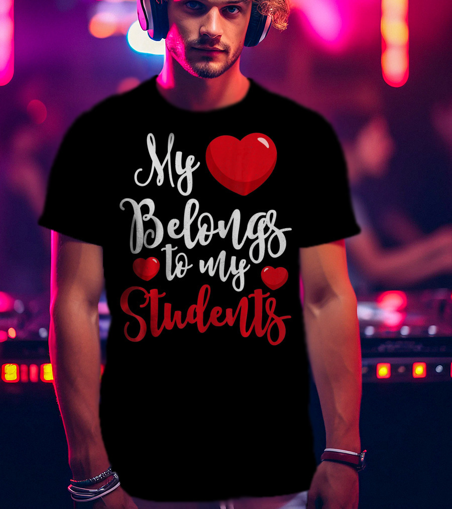 My Heart Belongs To My Students Teacher Valentines Day T-Shirt