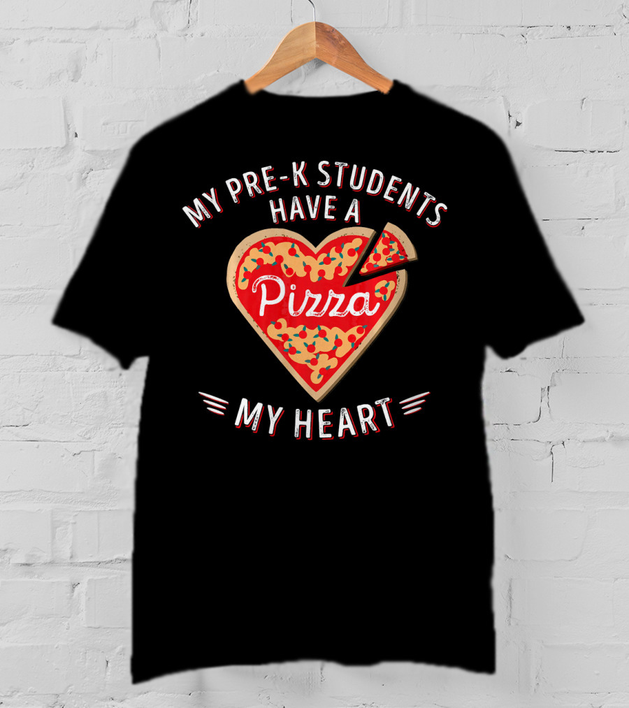 My Pre-K Students Have A Pizza My Heart Teacher Valentine's Day T-Shirt