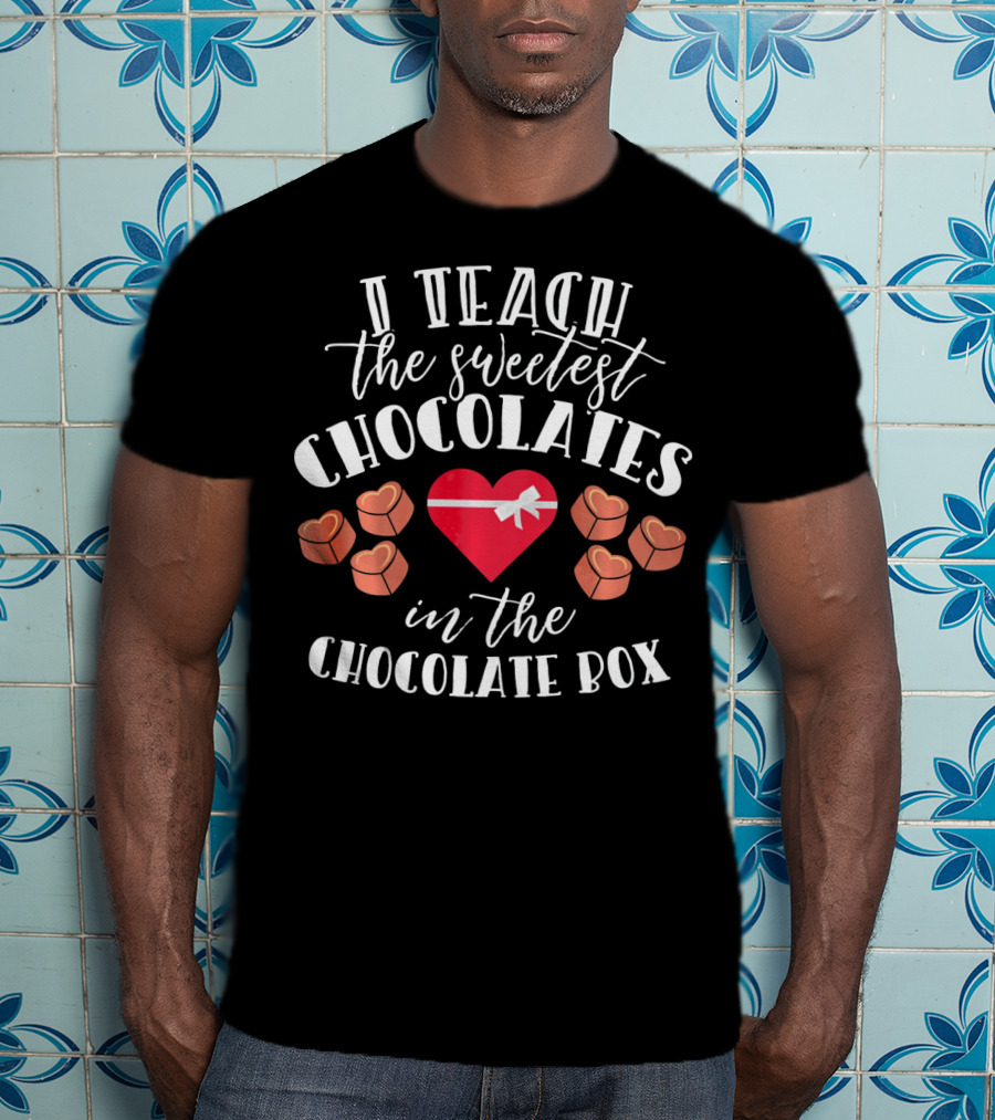 I Teach The Sweetest Chocolates In The Chocolate Box With Heart And Sweet Choco Valentine T-Shirt