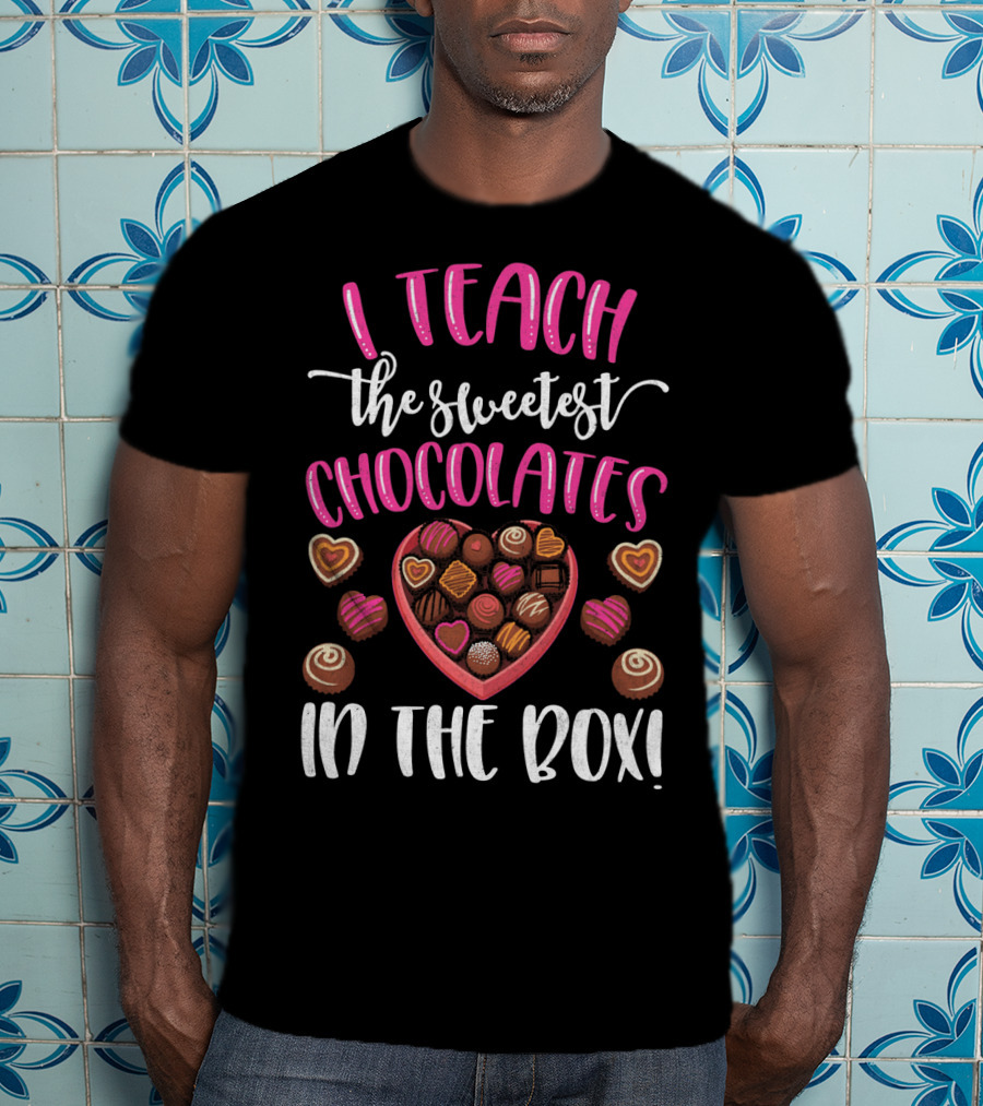 I Teach The Sweetest Chocolates Valentine's Day Teacher T-Shirt