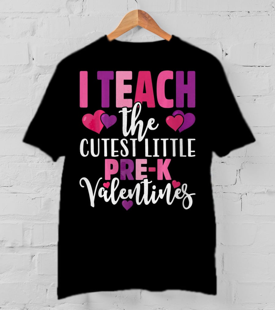 I Teach The Cutest Little Pre-K Valentines T-Shirt