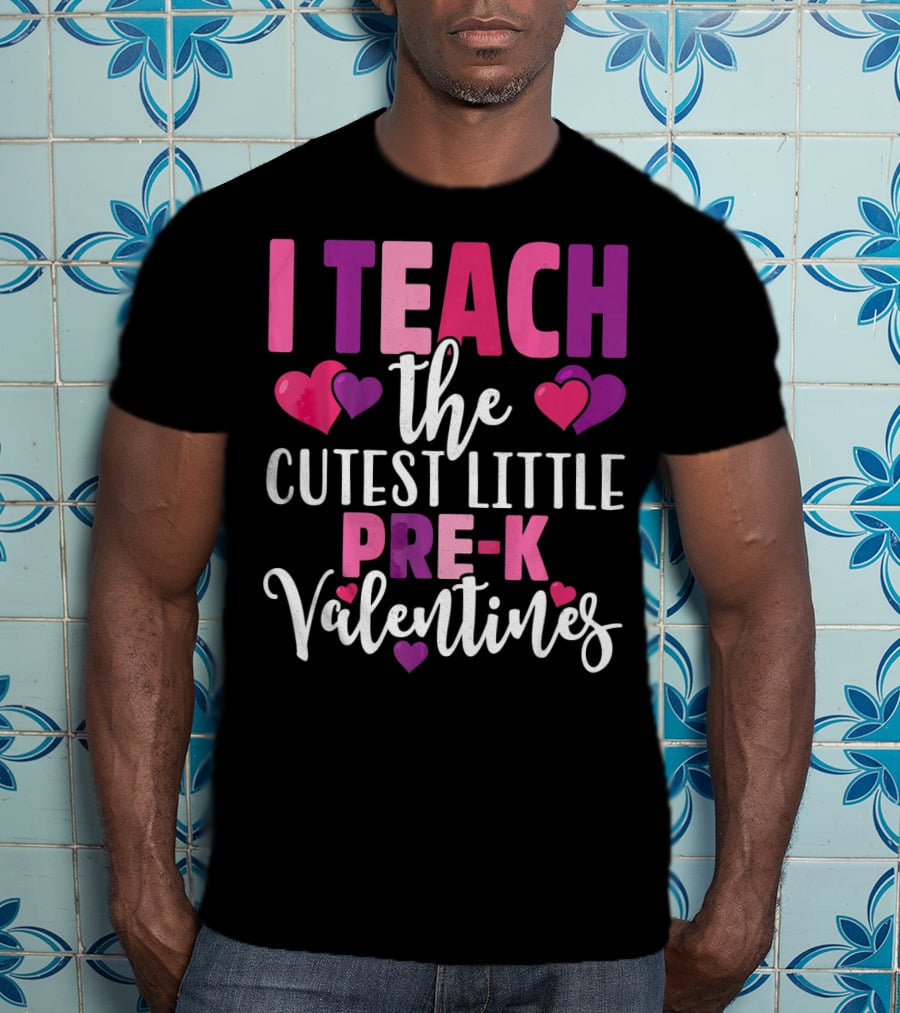 I Teach The Cutest Little Pre-K Valentines T-Shirt