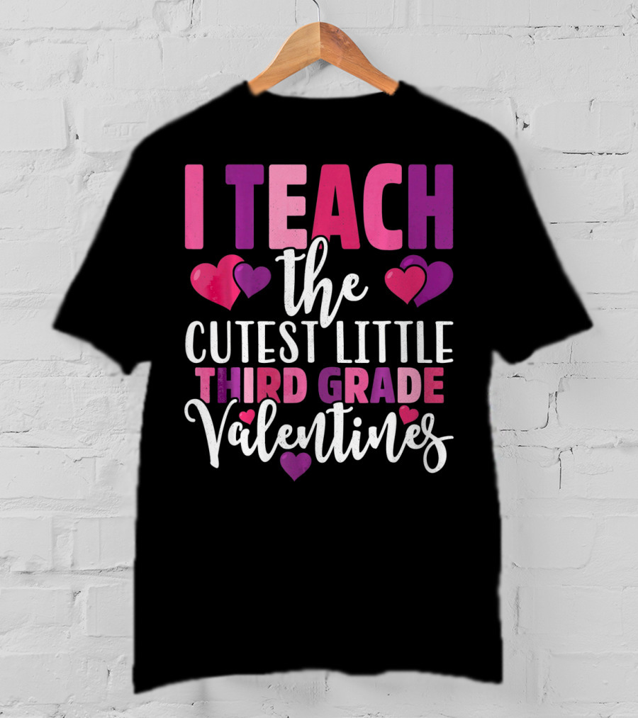 I Teach The Cutest Little Third Grade Valentines T-Shirt