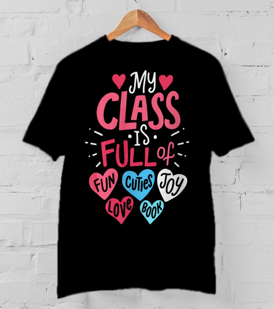 My Class Is Full Of Fun Cuties Joy Love Book Teacher Valentines T-Shirt
