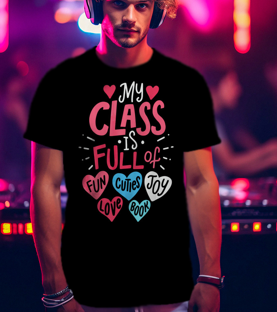 My Class Is Full Of Fun Cuties Joy Love Book Teacher Valentines T-Shirt