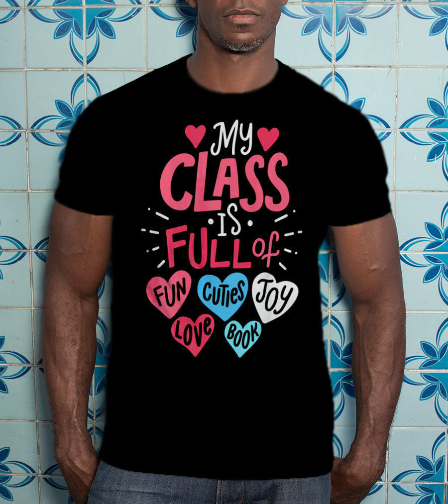 My Class Is Full Of Fun Cuties Joy Love Book Teacher Valentines T-Shirt