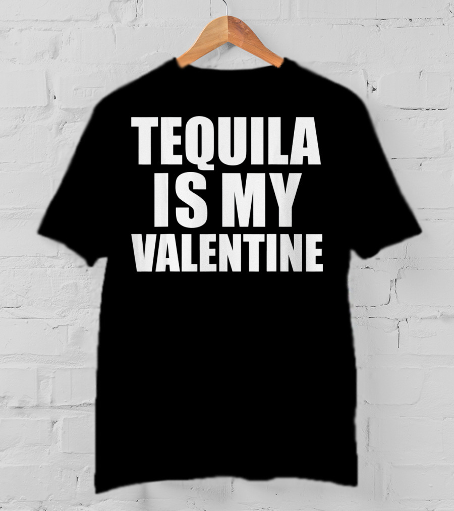 Tequila Is My Valentine Anti Val T-Shirt