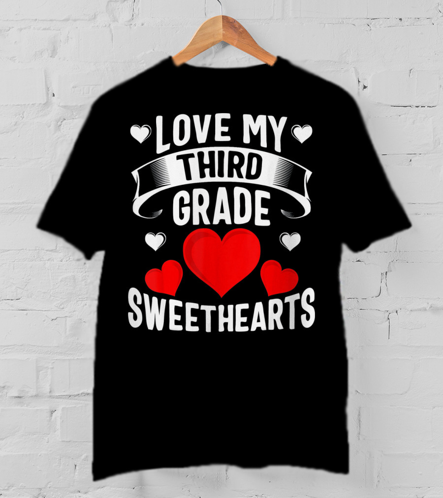 Love My Third Grade Sweethearts Hearts Valentine's Day T-Shirt
