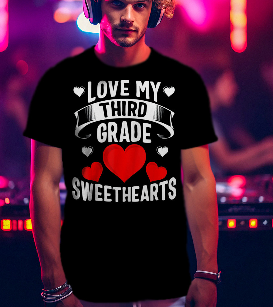 Love My Third Grade Sweethearts Hearts Valentine's Day T-Shirt