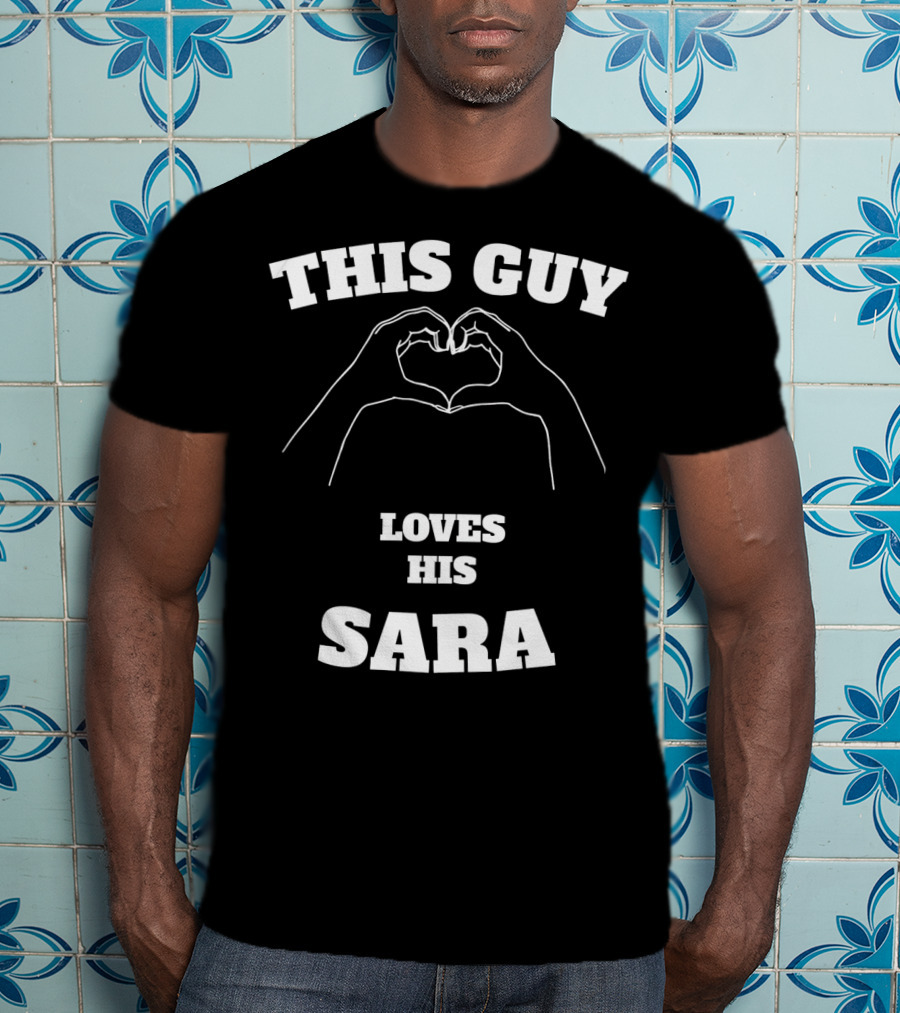 This Guy Loves His Sara Hand Heart T-Shirt