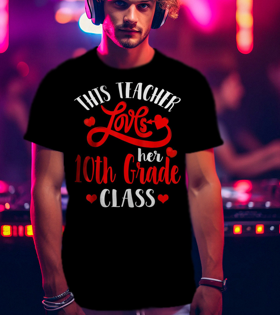 This Teacher Loves Her 10th Grade Class With Hearts And Arrow T-Shirt