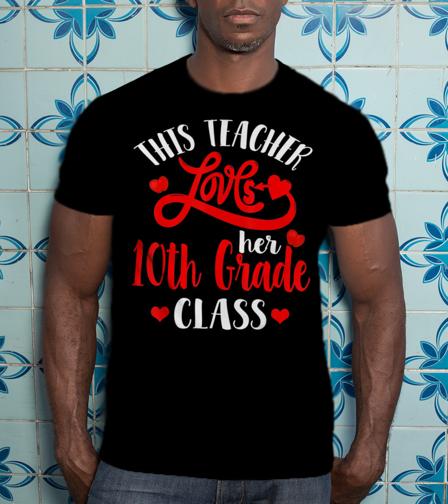 This Teacher Loves Her 10th Grade Class With Hearts And Arrow T-Shirt
