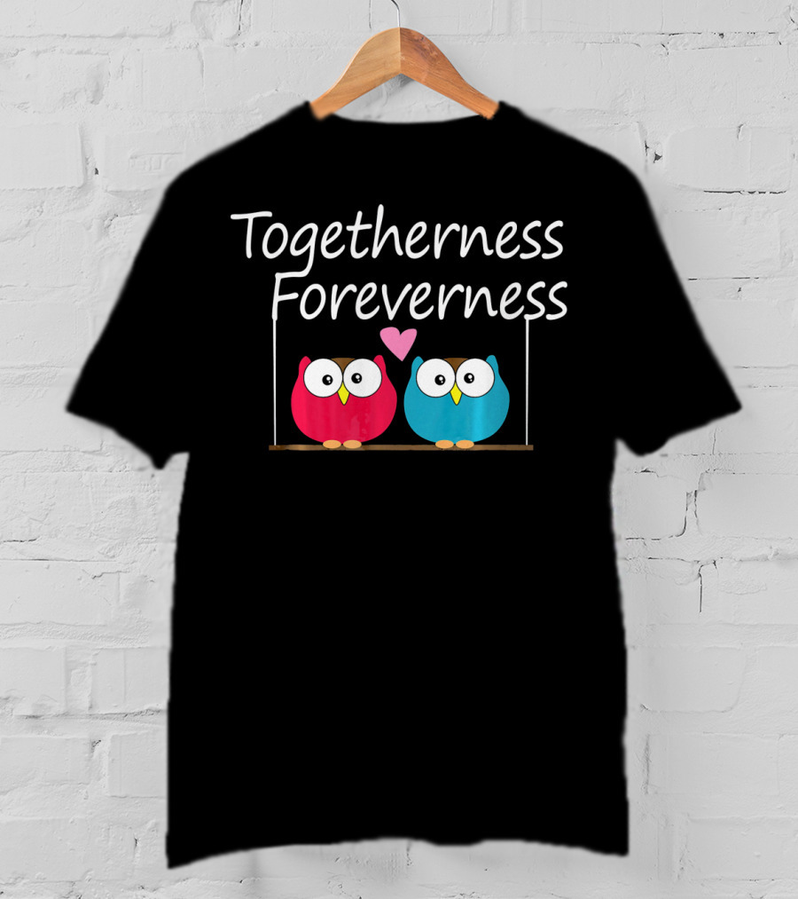 Togetherness Foreverness Valentine's Owls With Heart T-Shirt