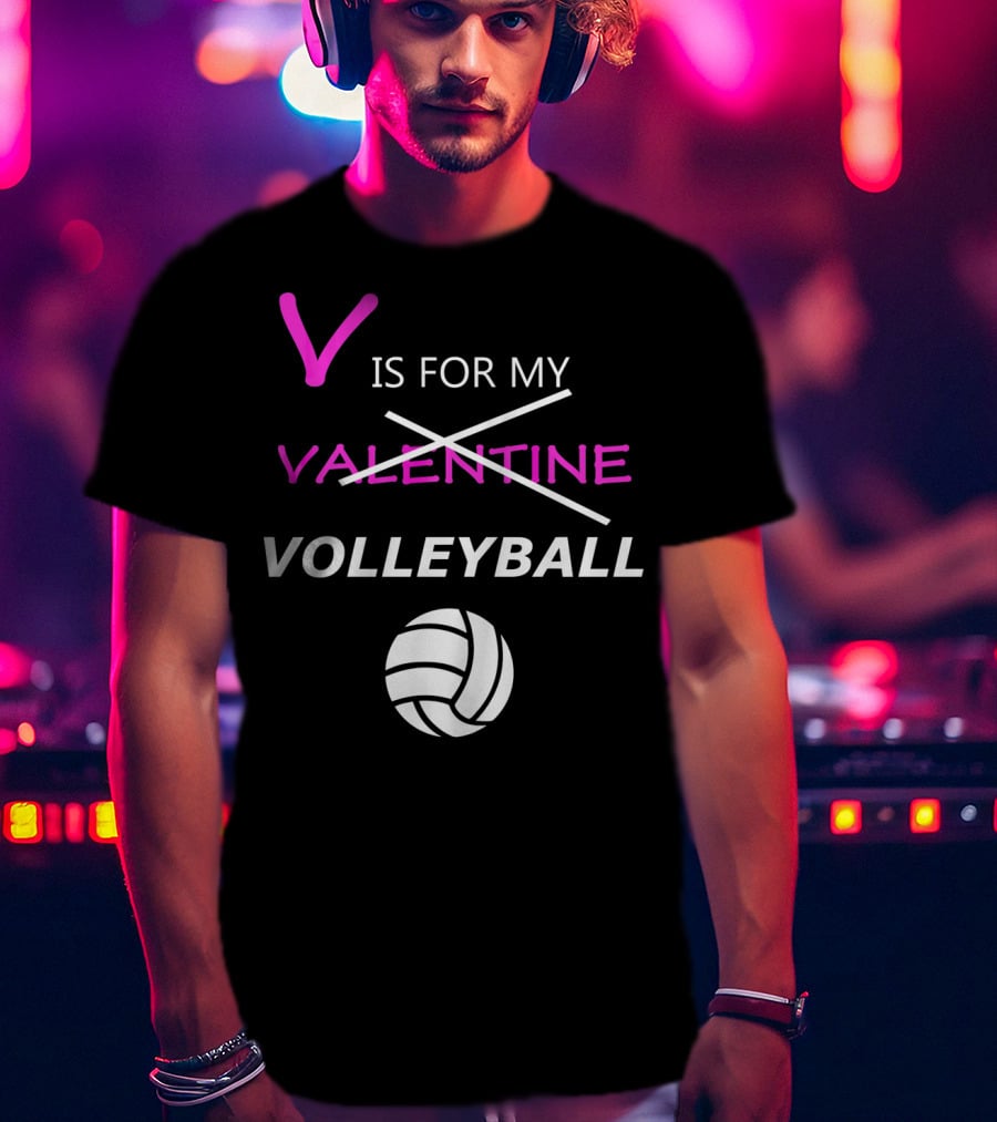 V Is For My Volleyball Not Valentine T-Shirt