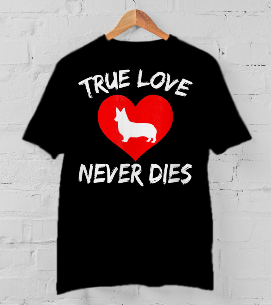 True Love Never Dies Valentines Day Corgi Heart T-Shirt