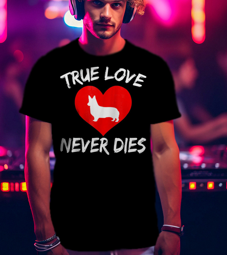 True Love Never Dies Valentines Day Corgi Heart T-Shirt