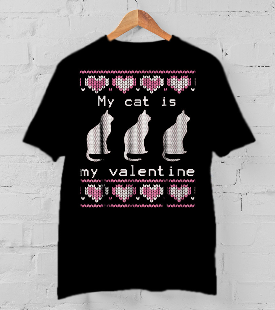My Cat Is My Valentine Ugly Sweater Hearts And Cats T-Shirt