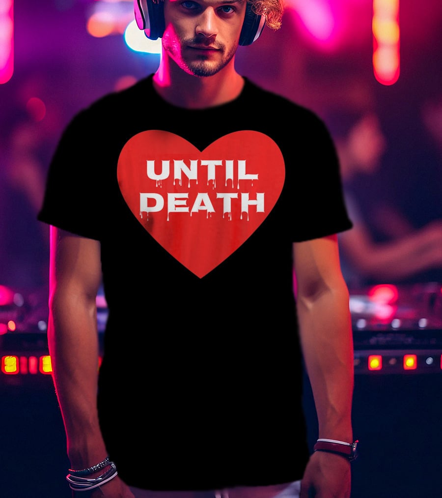 Until Death Tough Love Heart T-Shirt
