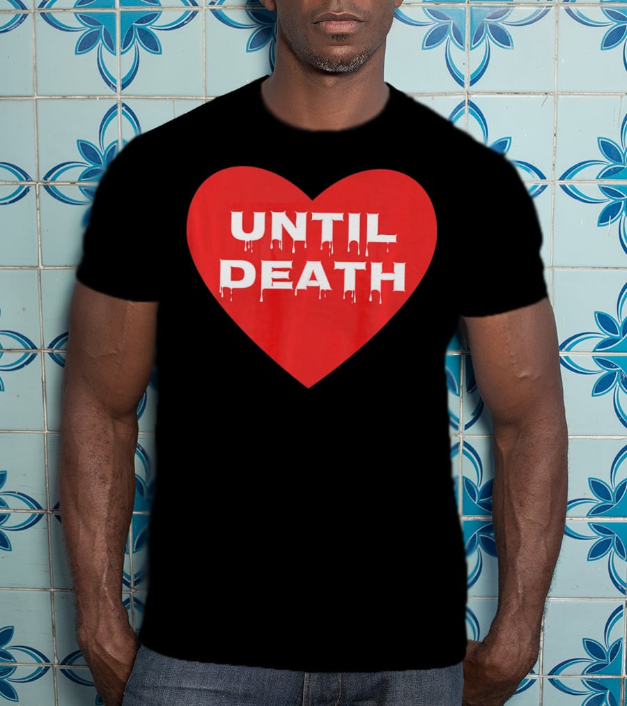 Until Death Tough Love Heart T-Shirt
