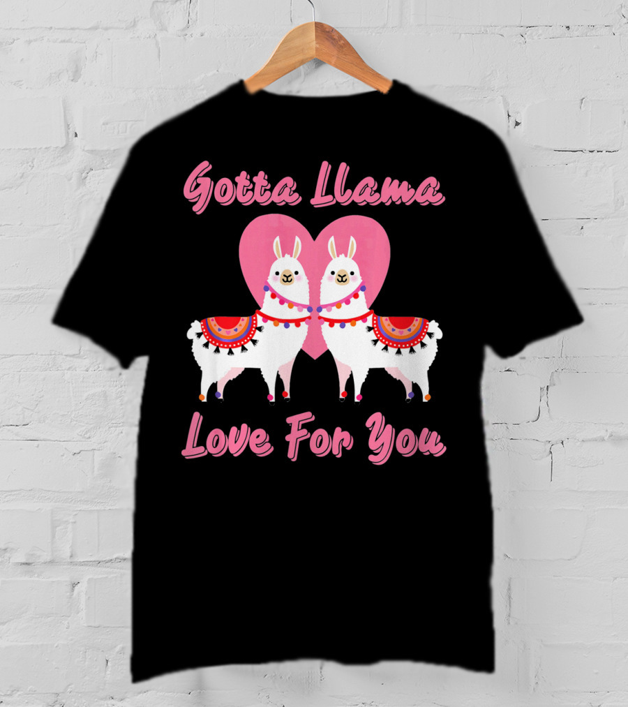 Gotta Llama Love For You Llamas Heart T-Shirt