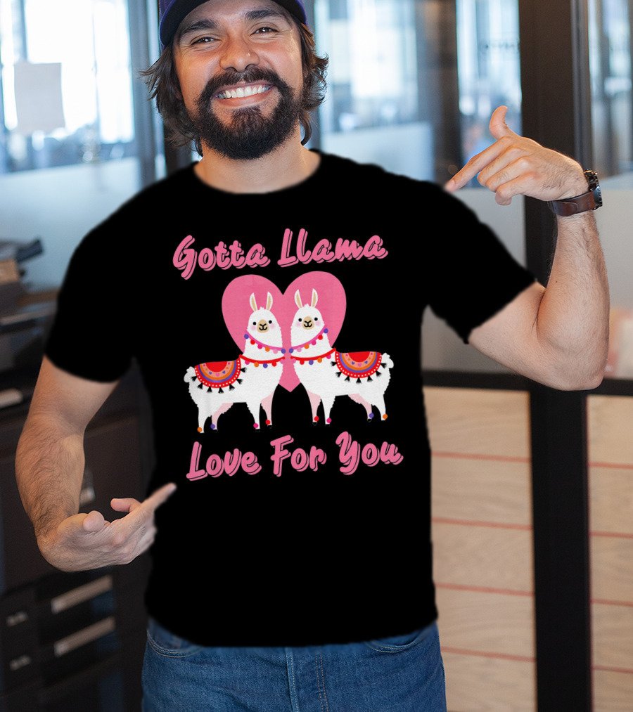 Gotta Llama Love For You Llamas Heart T-Shirt