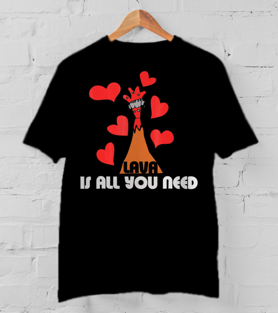 LAVA Is All You Need Hearts Volcano Love T-Shirt