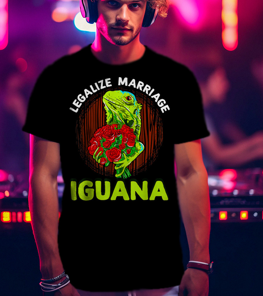 Legalize Marriage Iguana Bouquet Roses T-Shirt
