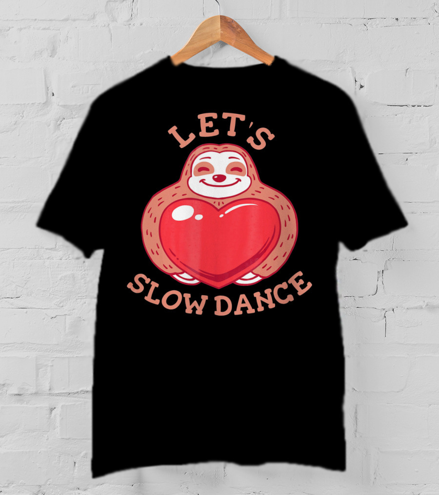 LET'S SLOW DANCE Sloth Heart Valentine T-Shirt