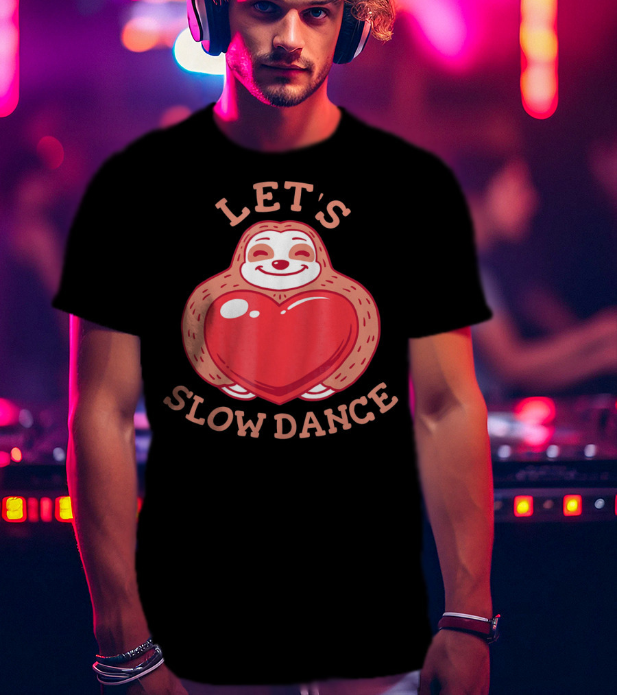LET'S SLOW DANCE Sloth Heart Valentine T-Shirt