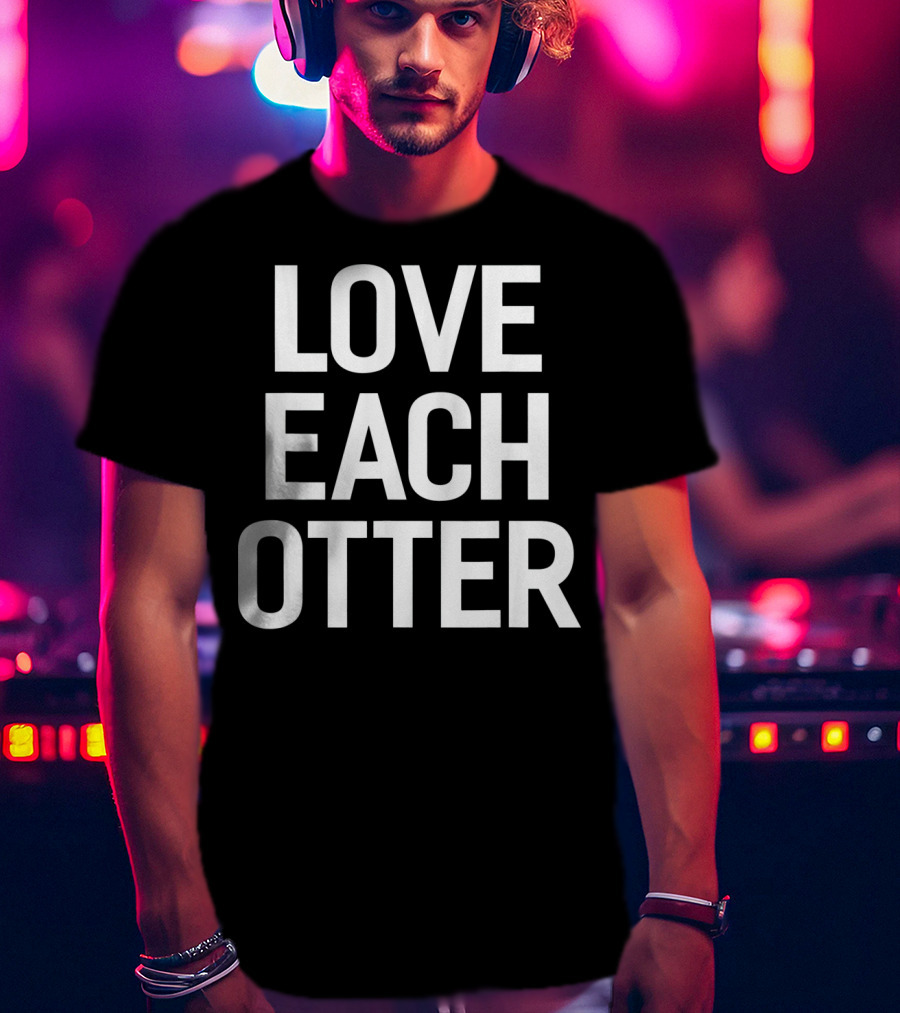 Love Each Otter Valentine T-Shirt