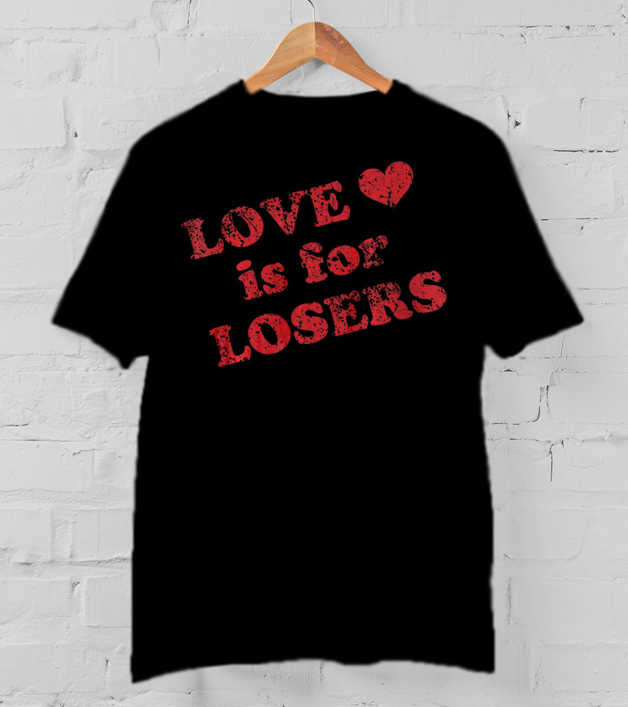 Love Is For Losers Heart T-Shirt