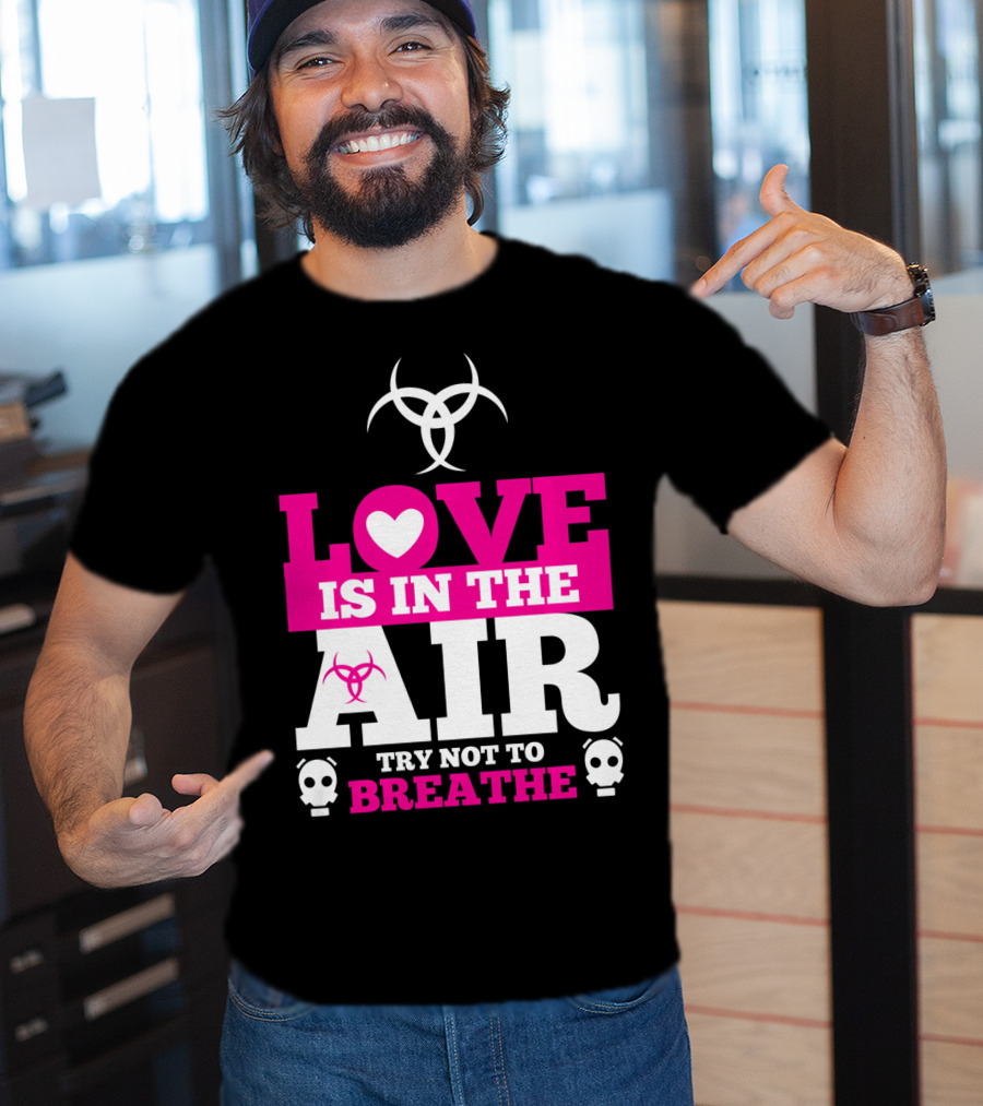 Love Is In The Air Try Not To Breathe Biohazard Skulls T-Shirt