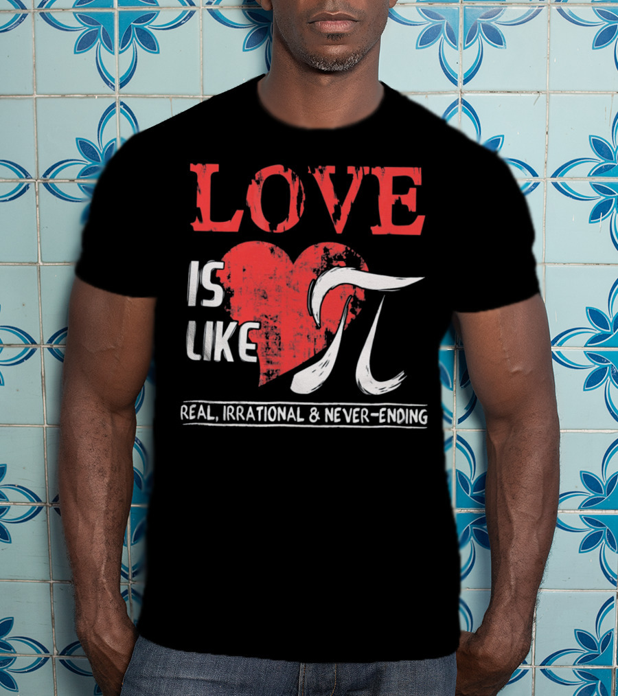 Love Is Like Pi Real Irrational Never-Ending Math Funny Cute T-Shirt