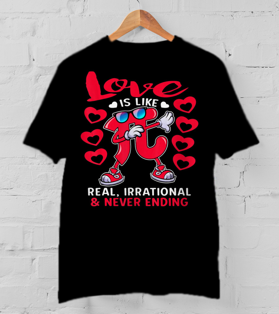 Love Is Like PI Real Irrational Never Ending Valentines Day T-Shirt