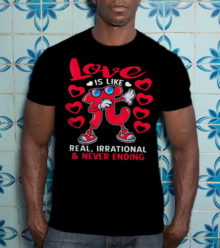 Love Is Like PI Real Irrational Never Ending Valentines Day T-Shirt