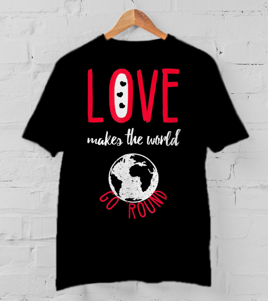 Love Makes The World Go Round Earth Heart T-Shirt