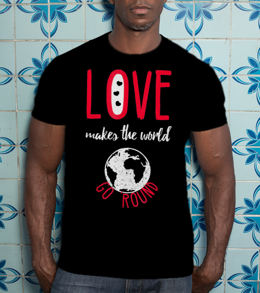 Love Makes The World Go Round Earth Heart T-Shirt