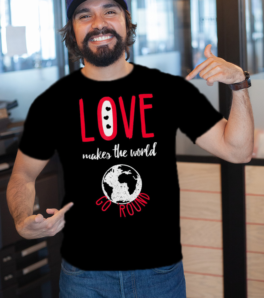 Love Makes The World Go Round Earth Heart T-Shirt