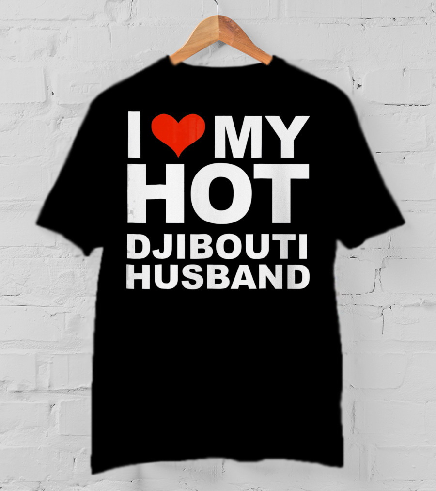 I Love My Hot Djibouti Husband T-Shirt