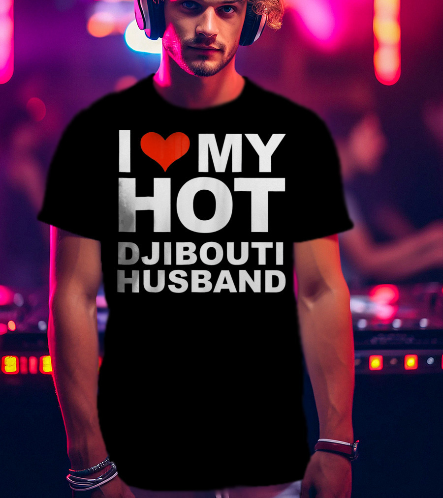 I Love My Hot Djibouti Husband T-Shirt