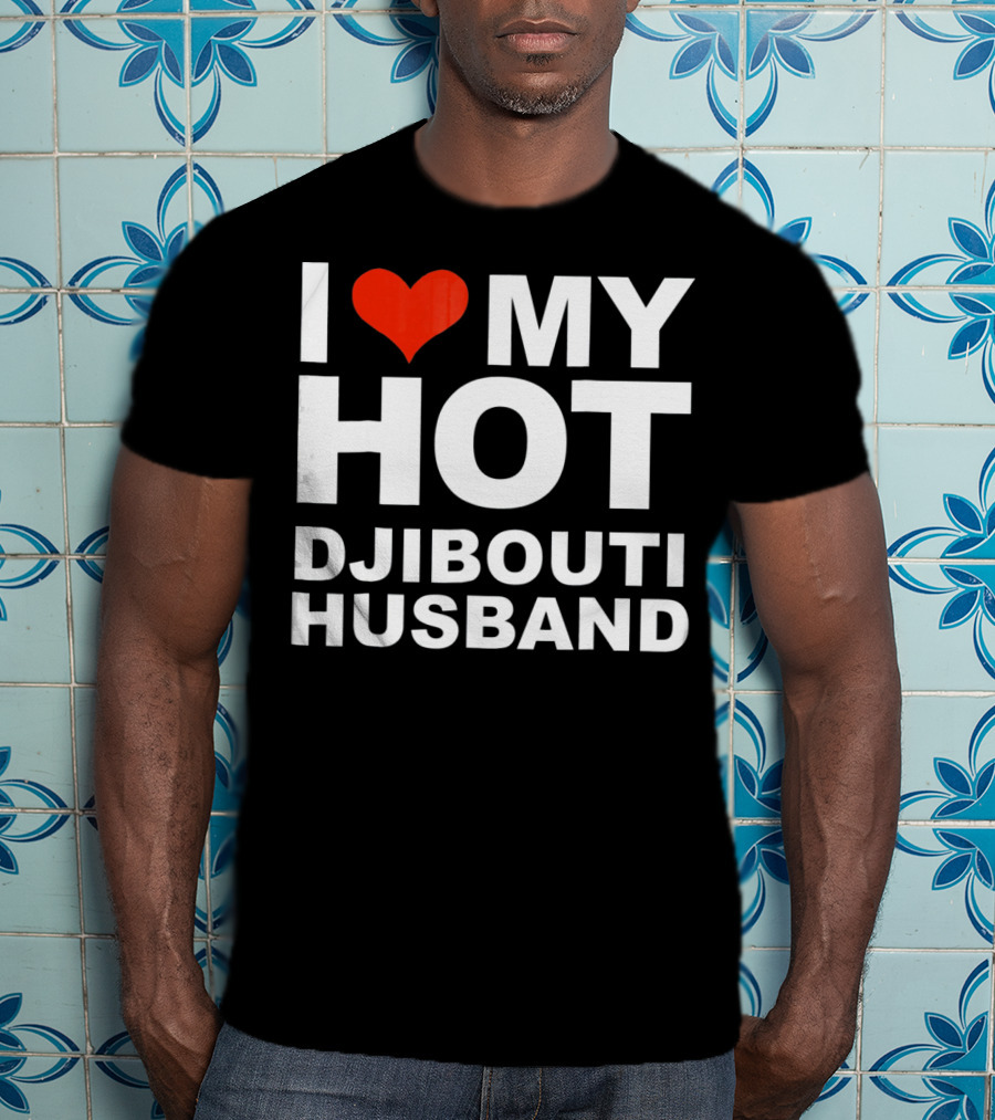 I Love My Hot Djibouti Husband T-Shirt