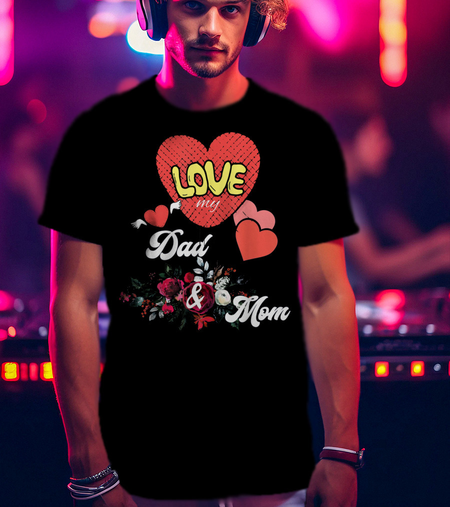 LOVE My Dad And Mom Valentine's Hearts Floral T-Shirt