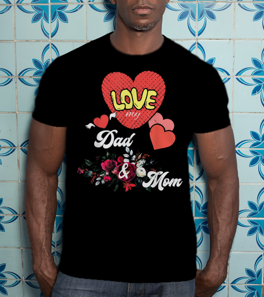 LOVE My Dad And Mom Valentine's Hearts Floral T-Shirt