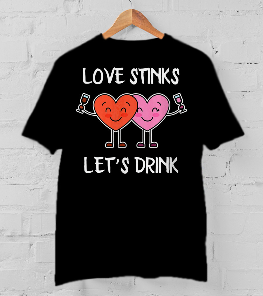 Love Stinks Let's Drink Funny Valentines Heart Toasting Glasses T-Shirt