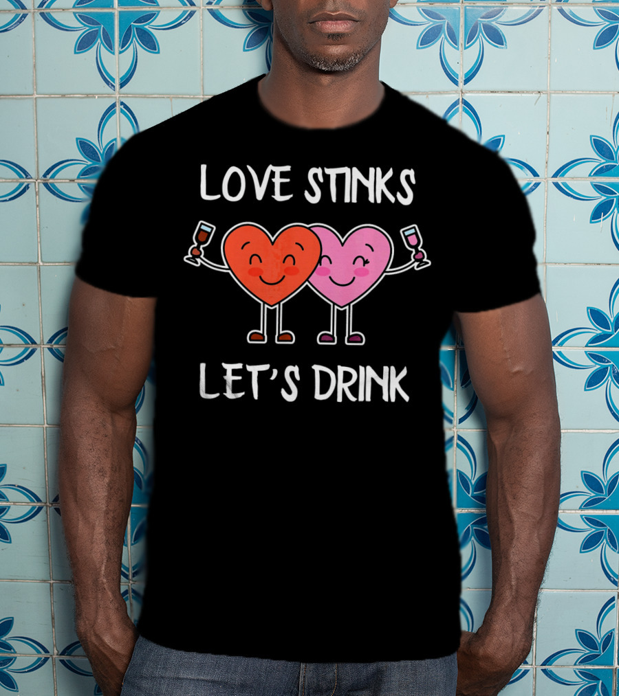 Love Stinks Let's Drink Funny Valentines Heart Toasting Glasses T-Shirt